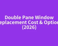 Double Pane Window Replacement Cost & Options (2026)