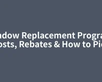 Window Replacement Program: Costs, Rebates & How to Pick